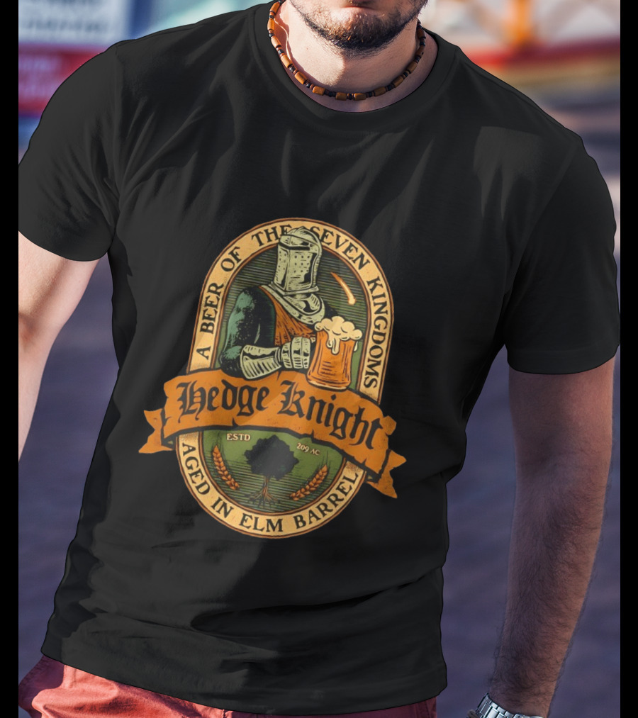 Hedge Knight A Beer Of The Seven Kingdoms Aged In Elm Barrel T-Shirt