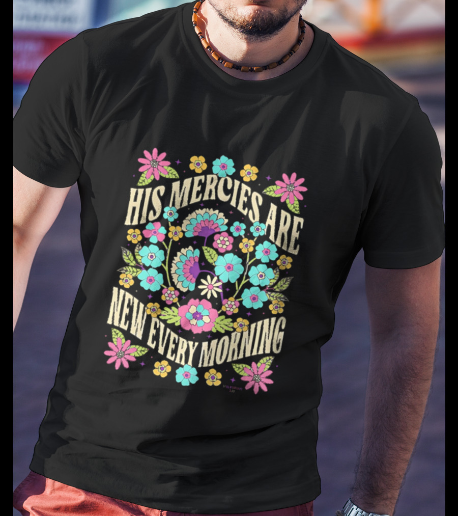 His Mercies Are New Every Morning Floral Pastel Blossoms T-Shirt