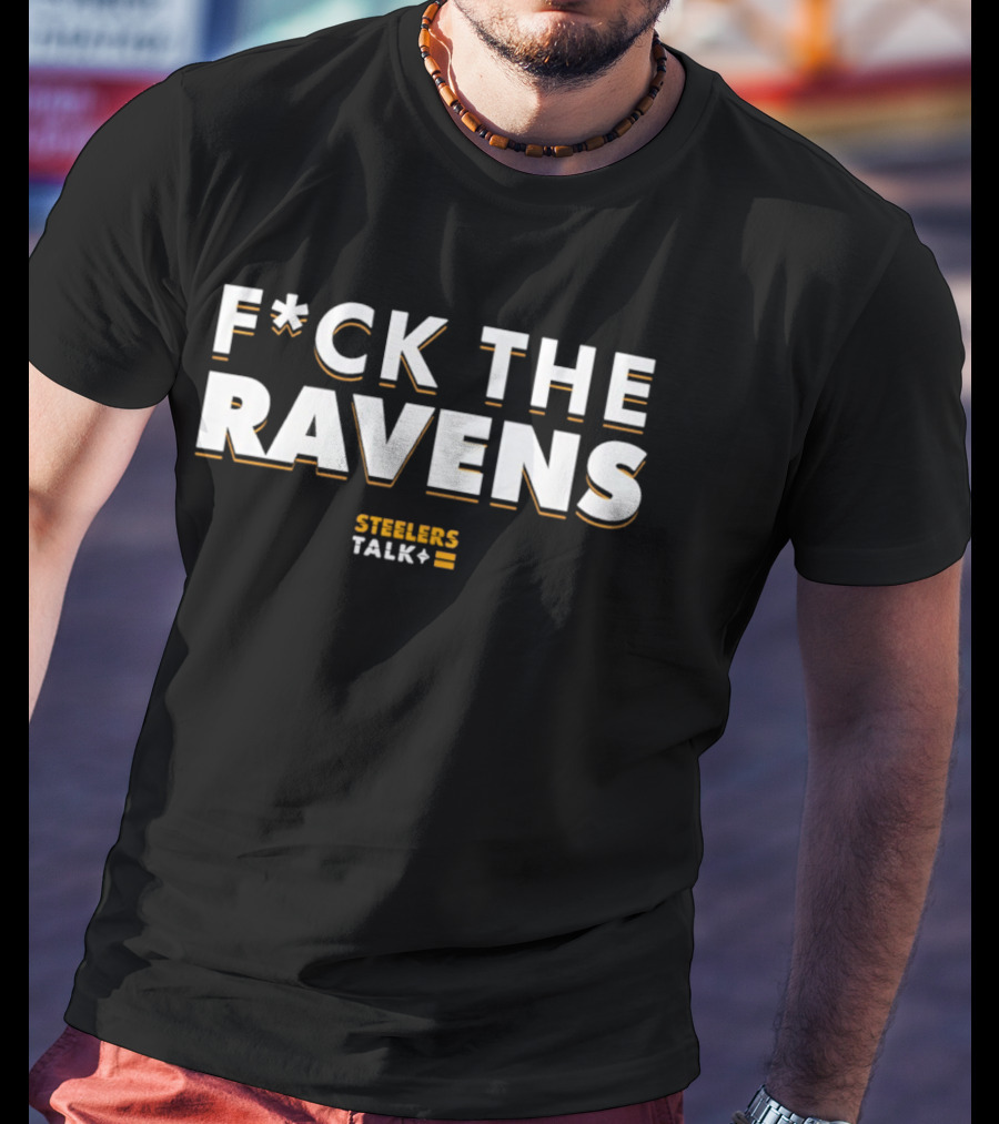 Pittsburgh Steelers FCK The Ravens Steelers Talk Plus T-Shirt