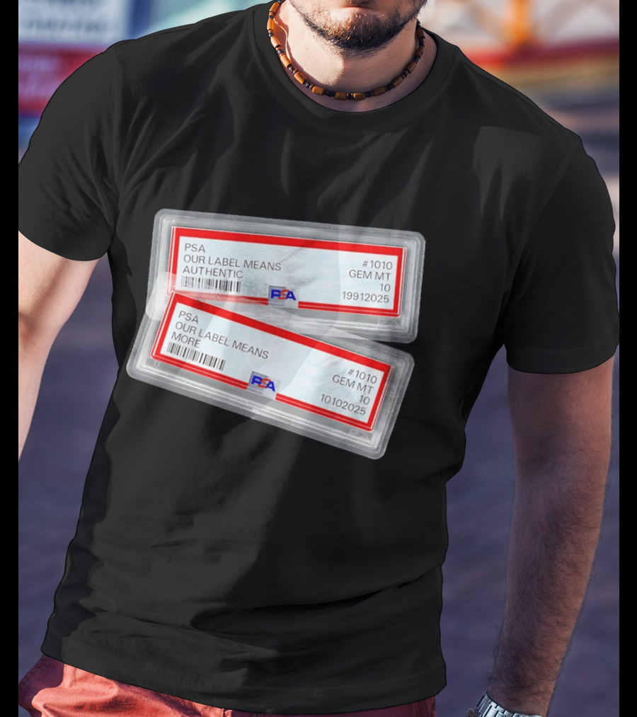 PSA Our Label Means Authentic Gem MT 10 10102025 19912025 T-Shirt