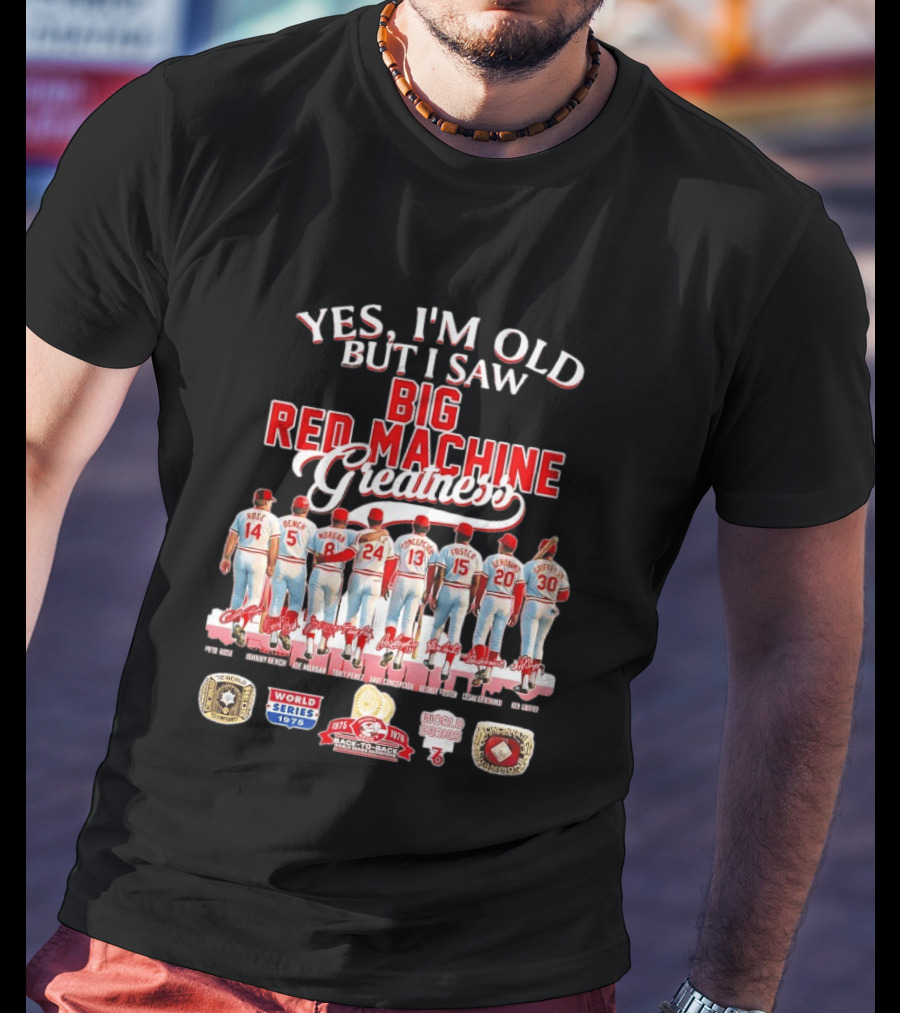 Yes I'm Old But I Saw Big Red Machine 1975 1976 Cincinnati Reds World Series Champions Rose Bench Morgan T-Shirt