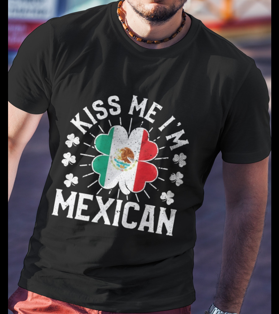 Kiss Me I'm Mexican St Patrick's Day Mexican Flag Shamrock T-Shirt