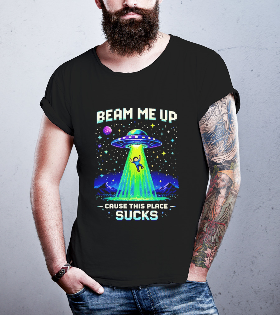 Beam Me Up UFO Abduction Cause This Place Sucks Alien Spaceship T-Shirt