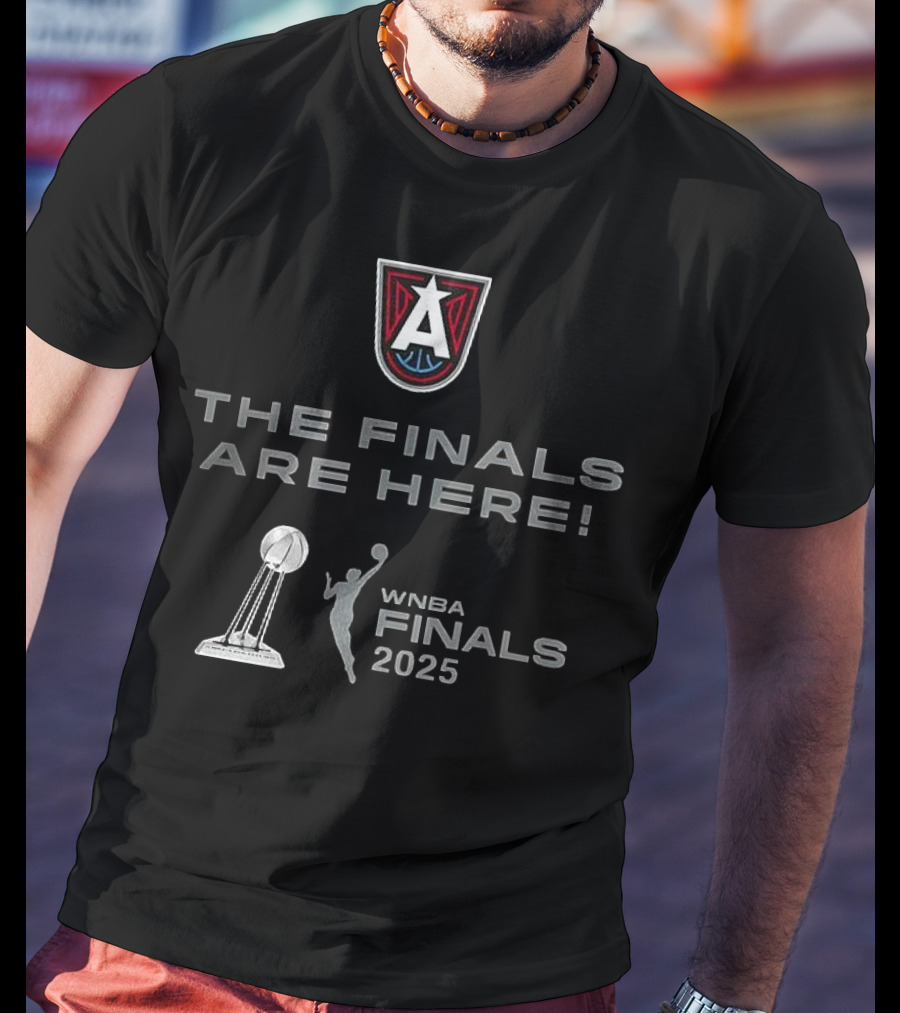 WNBA Finals 2025 Atlanta Dream The Finals Are Here T-Shirt