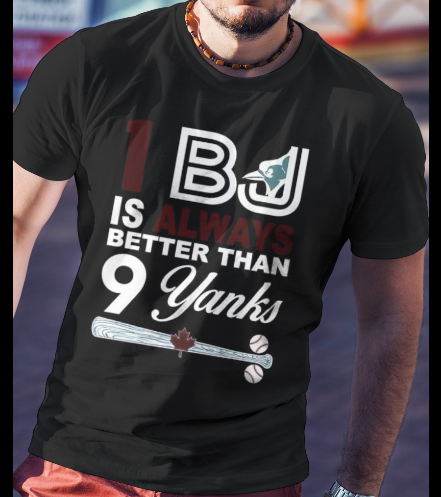 Toronto Blue Jays 1 BJ Always Better Than 9 Yanks Maple Leaf Baseball Bat T-Shirt