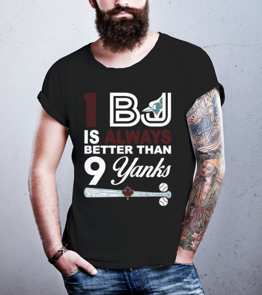 Toronto Blue Jays 1 BJ Always Better Than 9 Yanks Maple Leaf Baseball Bat T-Shirt