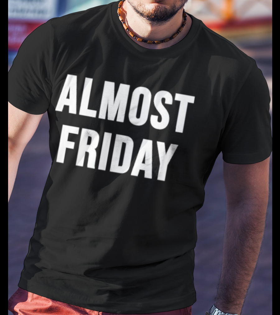 Almost Friday T-Shirt