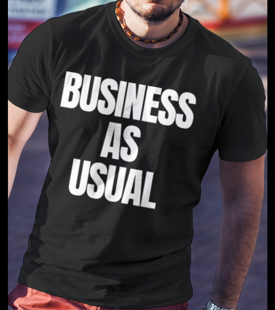 BUSINESS AS USUAL T-Shirt