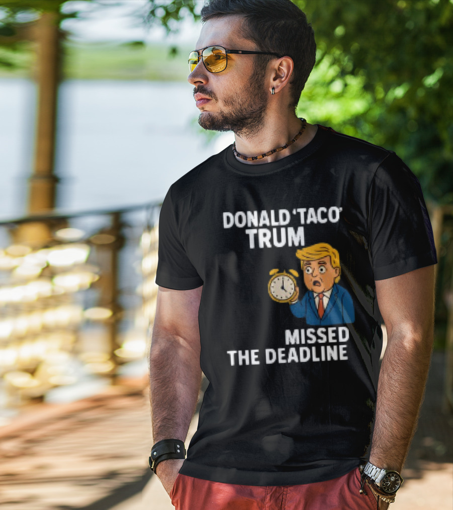 Donald Taco Trump Missed The Deadline Cartoon Image With T-Shirt