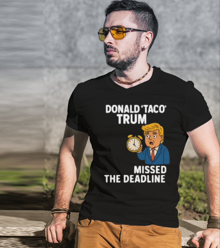 Donald Taco Trump Missed The Deadline Cartoon Image With T-Shirt