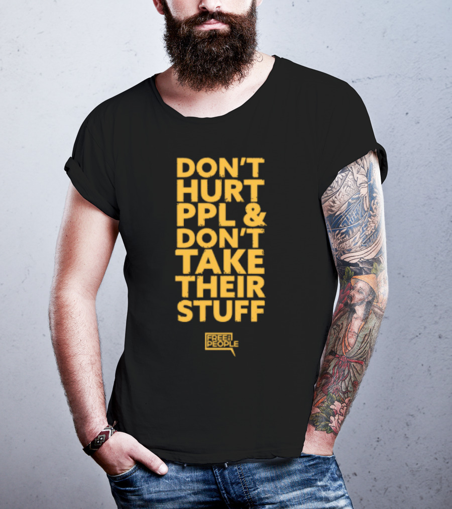 Don't Hurt PPL And Don't Take Their Stuff Yellow Text T-Shirt