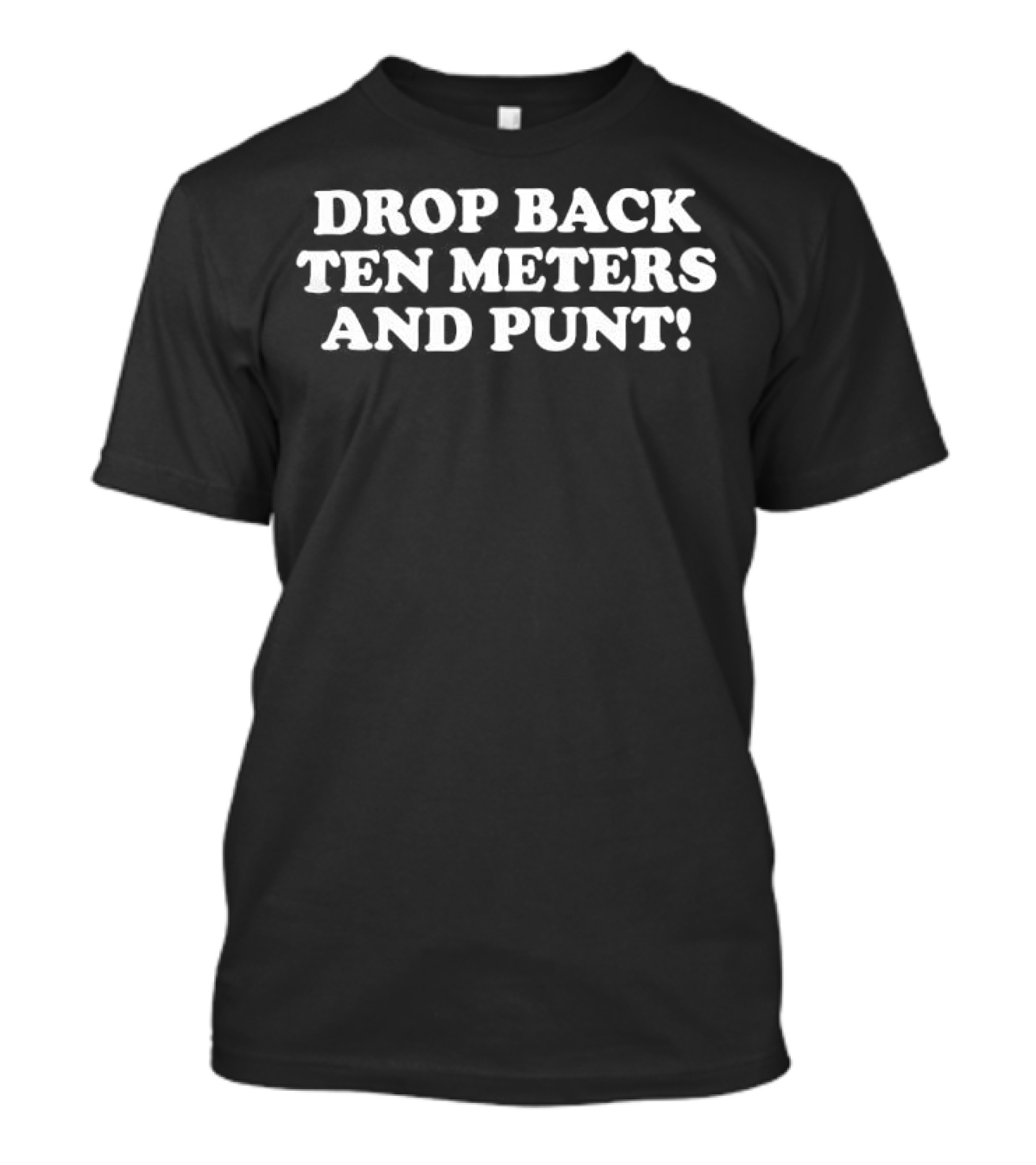 Drop Back Ten Meters And Punt Football Phrase T-Shirt