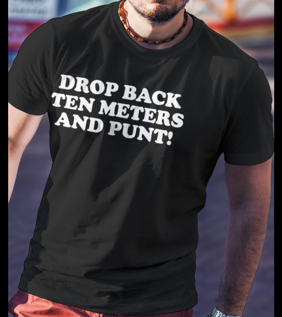 Drop Back Ten Meters And Punt Football Phrase T-Shirt