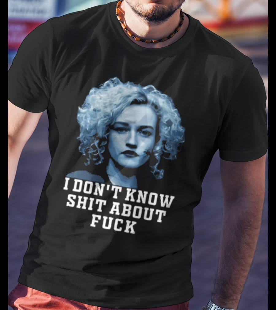 Ruth Langmore Quote I Don't Know Shit About Fuck Ozark T-Shirt