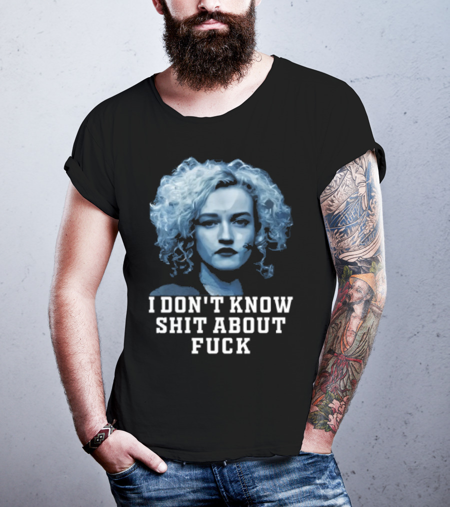 Ruth Langmore Quote I Don't Know Shit About Fuck Ozark T-Shirt