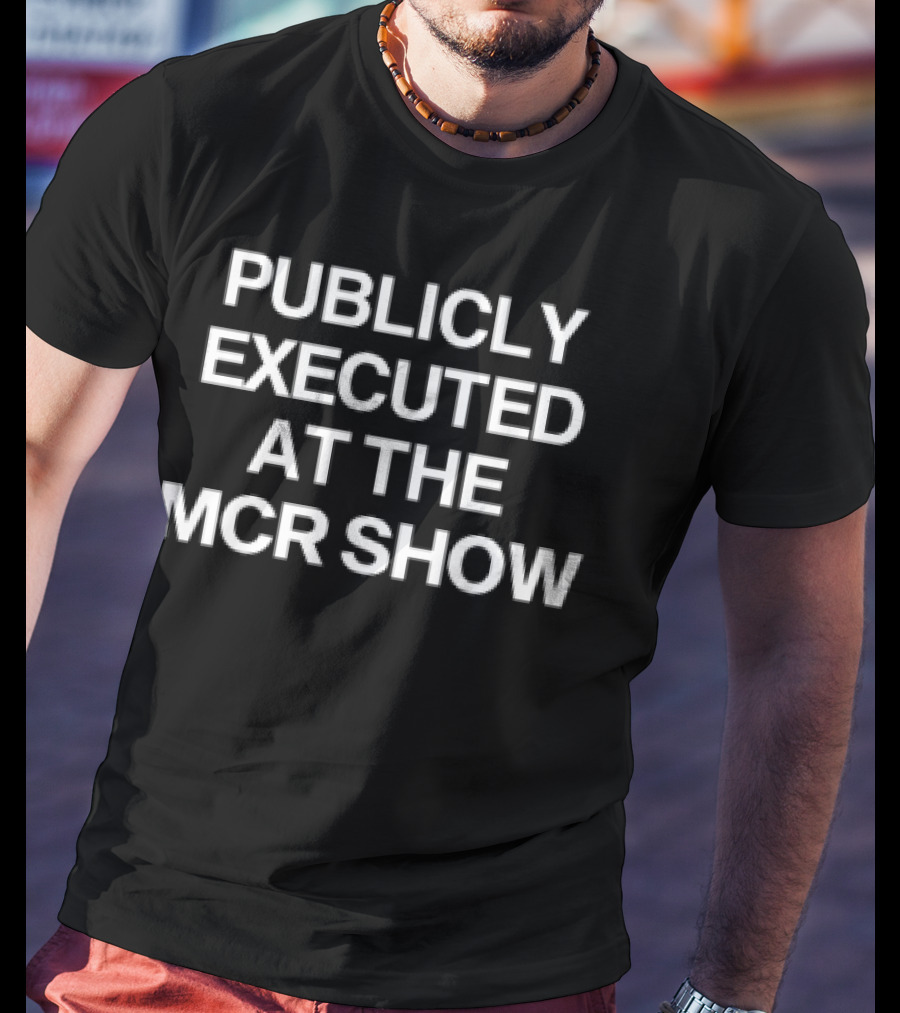 Publicly Executed At The MCR Show T-Shirt
