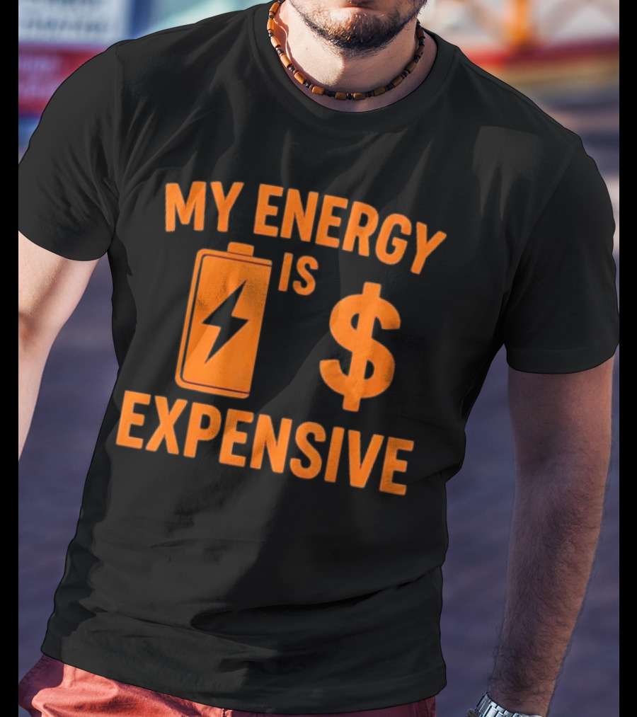 My Energy Is Expensive Motivational Battery Dollar Sign T-Shirt