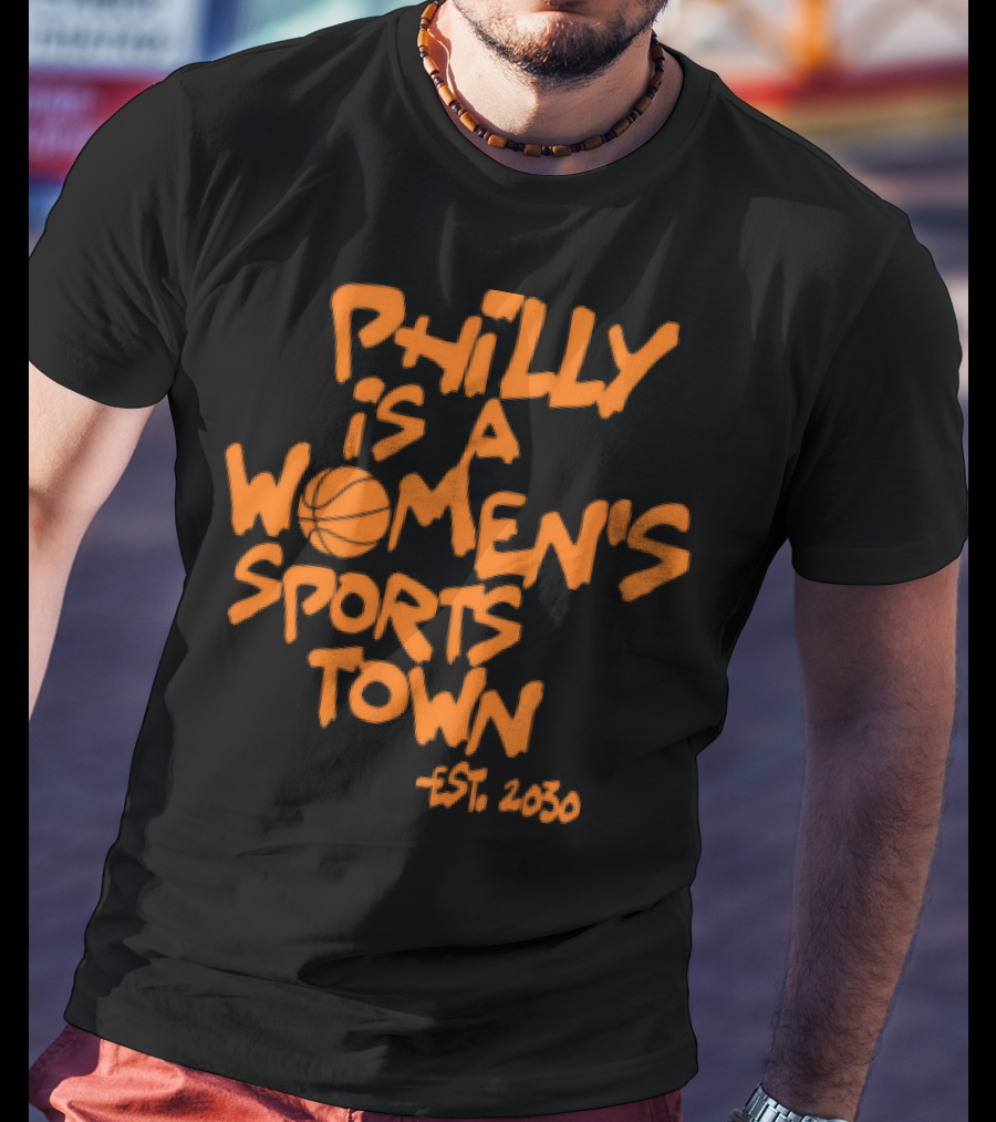 Philly Is A Women's Sports Town Est 2030 Basketball Theme T-Shirt