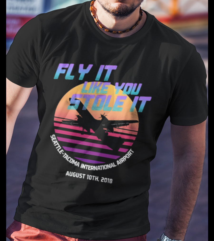 Fly It Like You Stole It Seattle-Tacoma International Airport August 10th 2018 T-Shirt