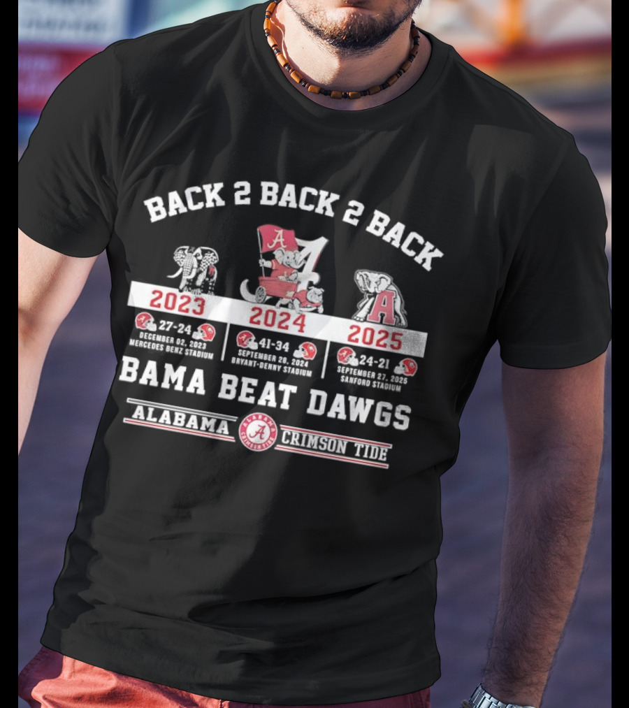 Back 2 Back 2 Back Bama Beat Dawgs 2023 2024 2025 Victories Alabama Crimson Tide T-Shirt