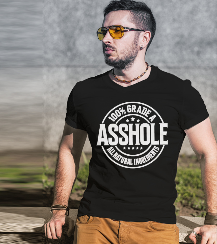 100% Grade A Asshole All Natural Ingredients T-Shirt