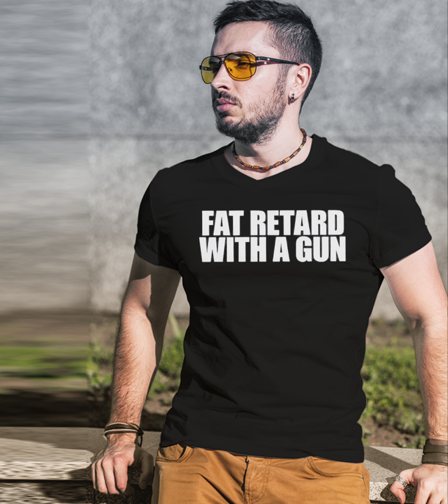 Fat Retard With A Gun T-Shirt