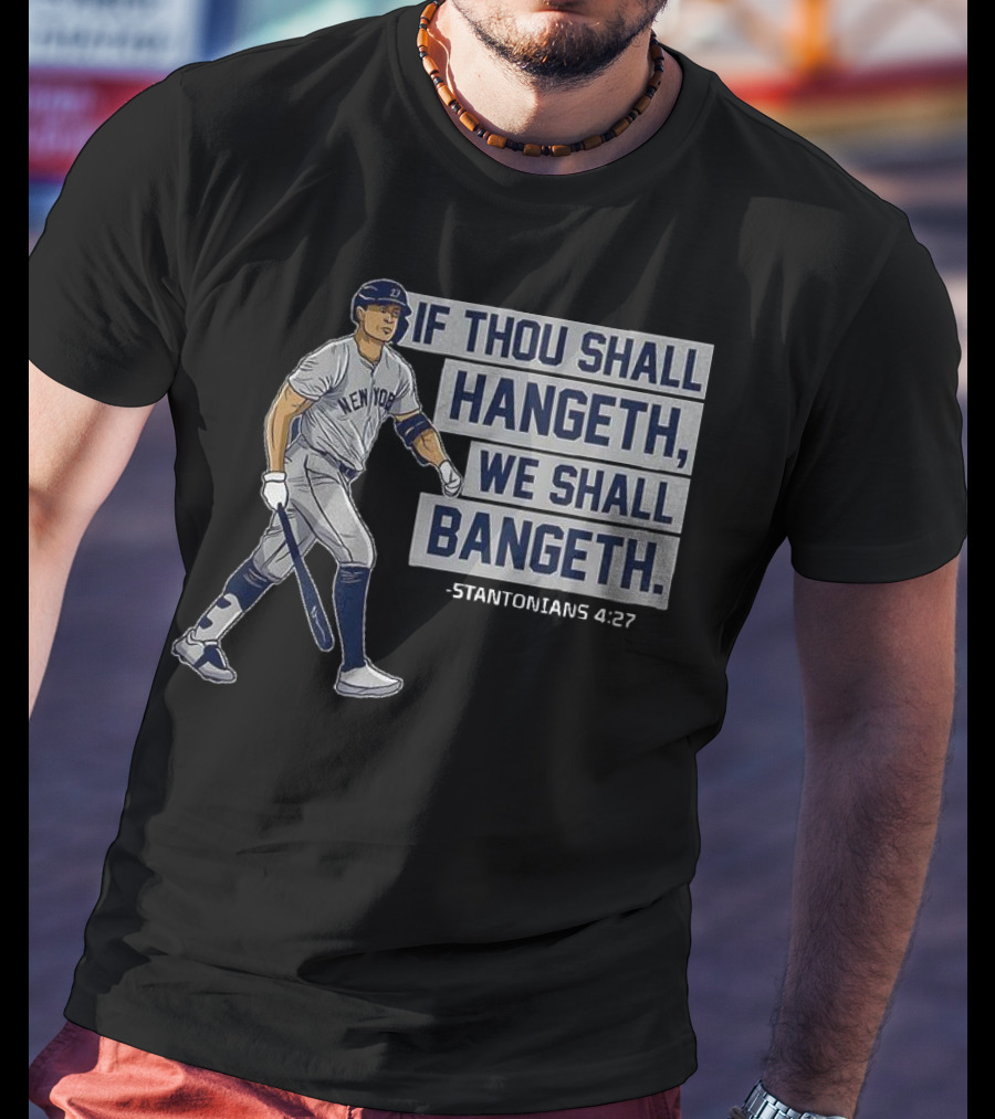 New York Yankees Giancarlo Stanton If Thou Shall Hangeth We Shall Bangeth Baseball T-Shirt