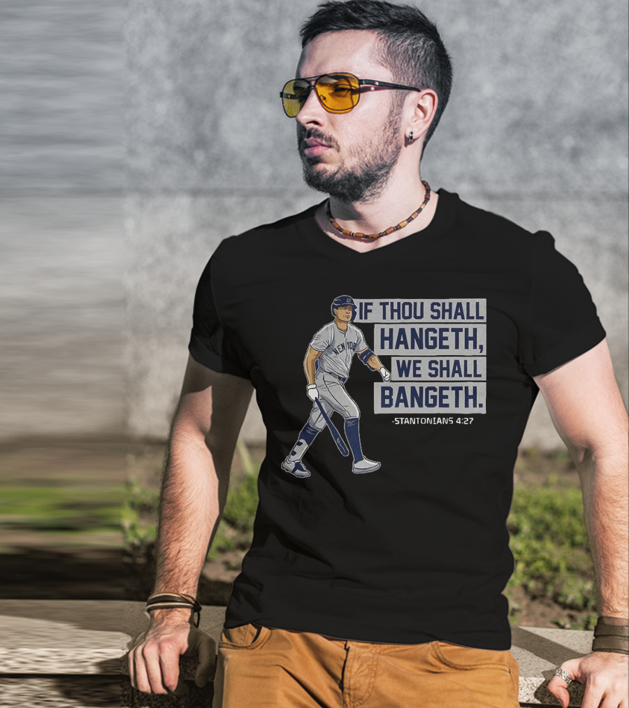 New York Yankees Giancarlo Stanton If Thou Shall Hangeth We Shall Bangeth Baseball T-Shirt