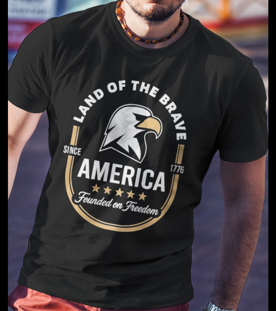 Land Of The Brave Eagle America Founded On Freedom Since 1776 T-Shirt