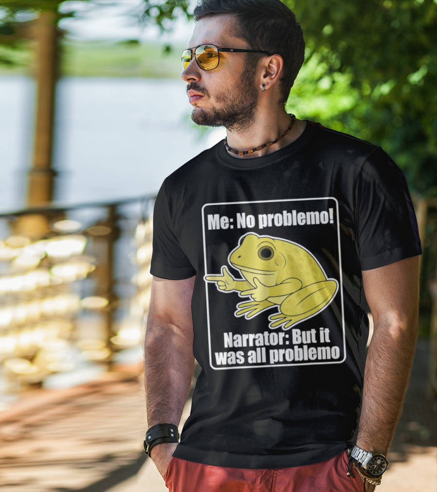 Me No Problemo Frog Meme Narrator But It Was All Problemo T-Shirt