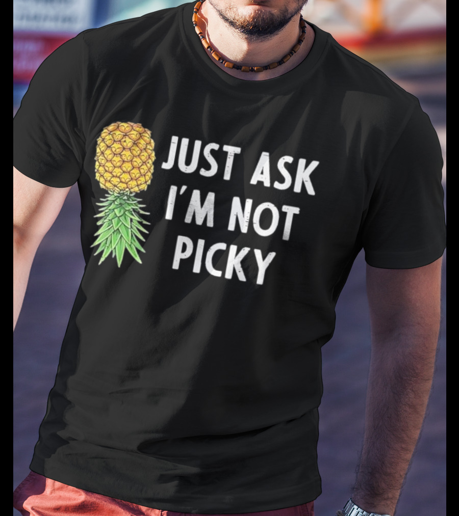 Just Ask I'm Not Picky Pineapple T-Shirt