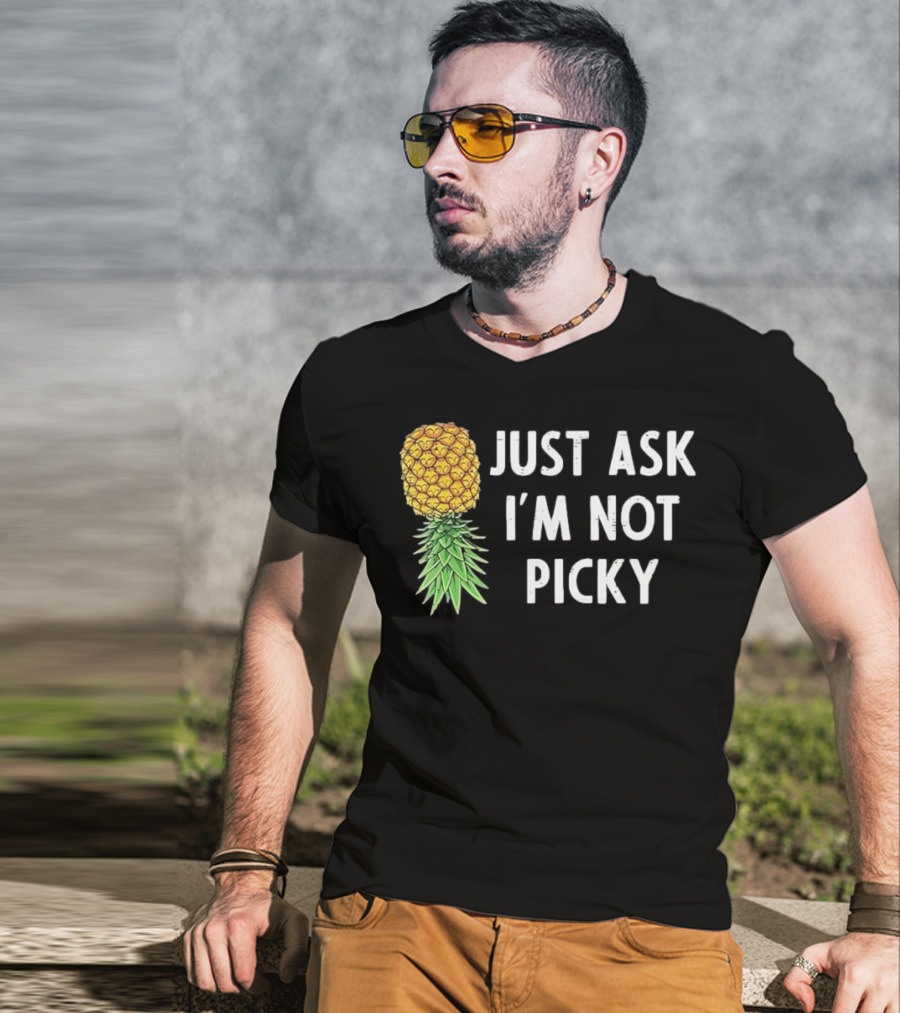 Just Ask I'm Not Picky Pineapple T-Shirt