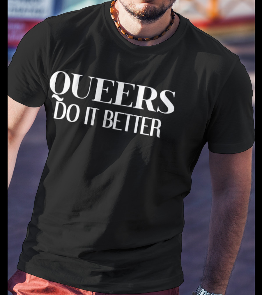QUEERS DO IT BETTER Bold Empowerment Message T-Shirt