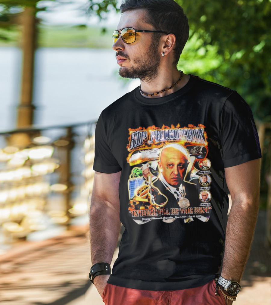 RIP Prigozhin In Hell I'll Be The Best Yevgeny Viktorovich Prigozhin June 1 1961 Aug 23rd 2023 T-Shirt