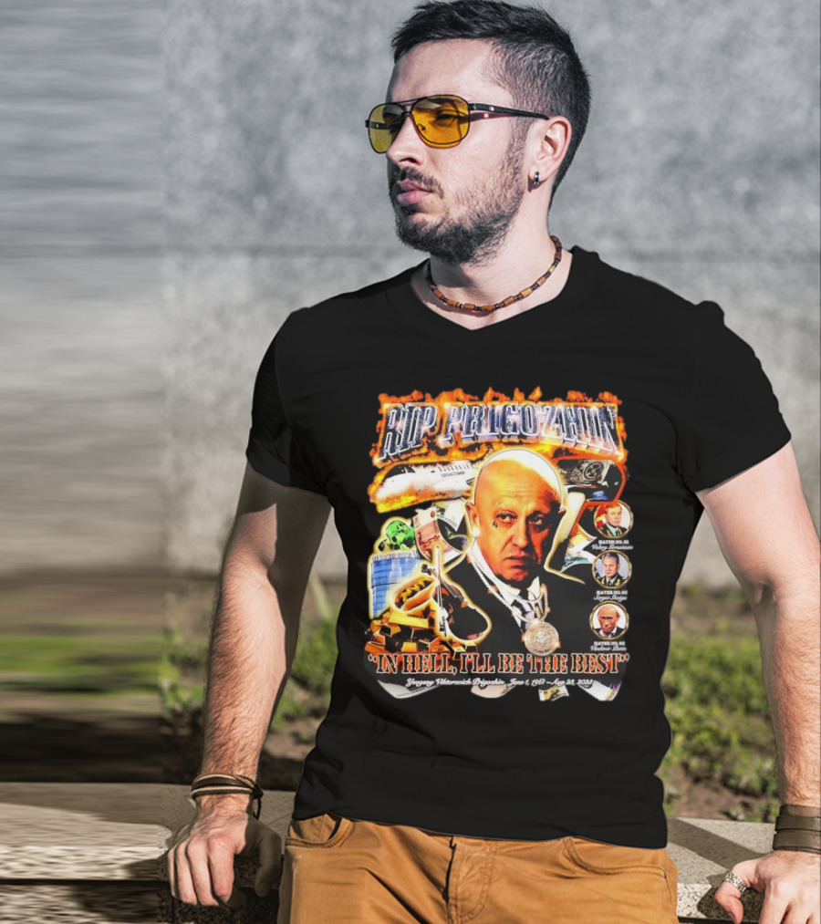 RIP Prigozhin In Hell I'll Be The Best Yevgeny Viktorovich Prigozhin June 1 1961 Aug 23rd 2023 T-Shirt