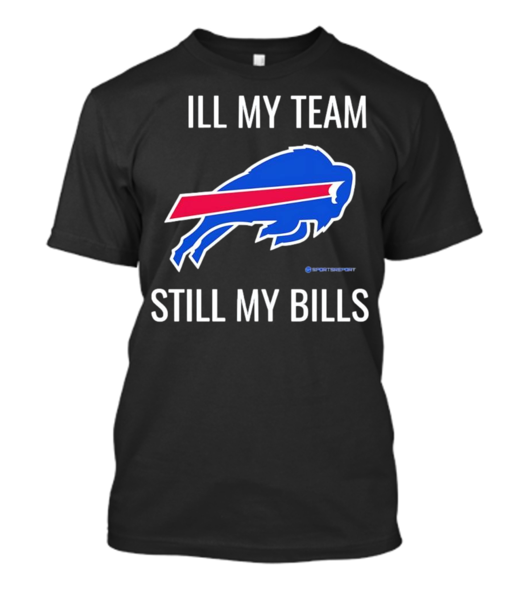 ILL My Team Still My Bills T-Shirt