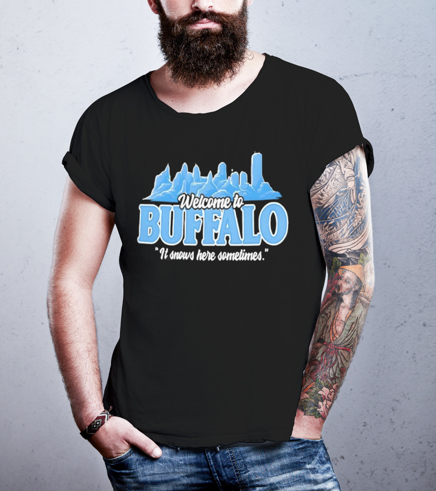 Welcome To Buffalo It Snows Here Sometimes Buffalo Bills Fan Apparel T-Shirt