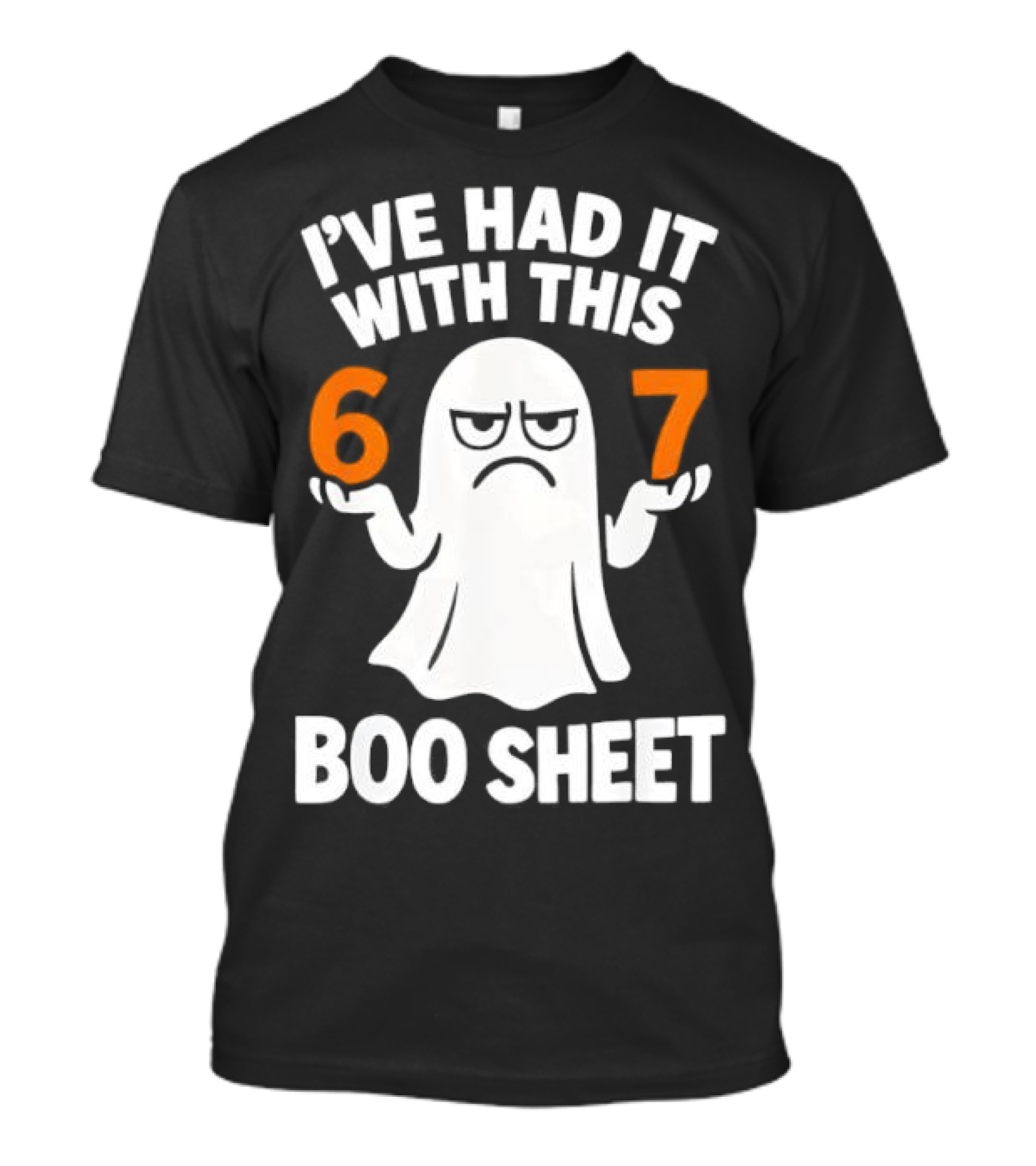 I've Had It With This 67 Boo Sheet Halloween Costume Meme Ghost T-Shirt