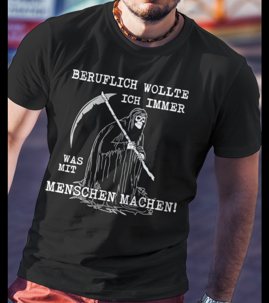 Beruflich Wollte Ich Immer Was Mit Menschen Machen Sensenmann T-Shirt