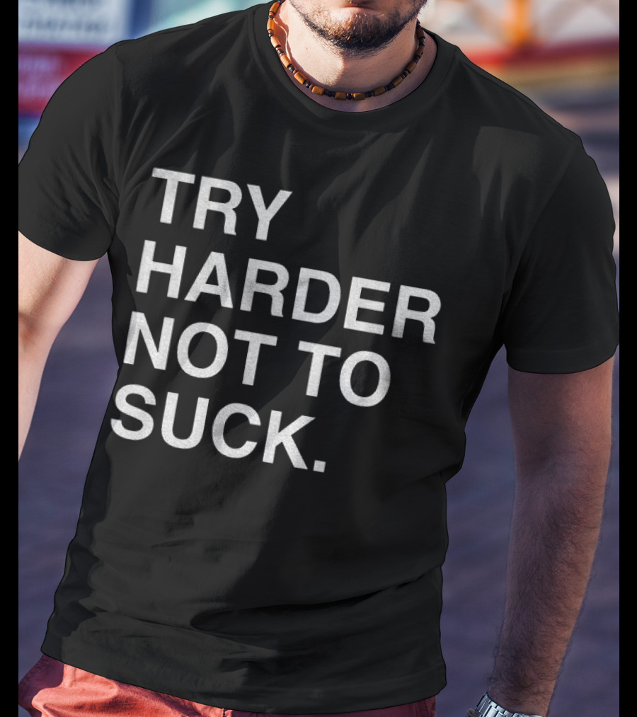 Chicago Cubs Try Harder Not To Suck T-Shirt