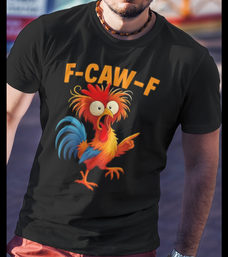 F Caw F Rooster Funny Bird Chicken Whisperer Fawk Off T-Shirt