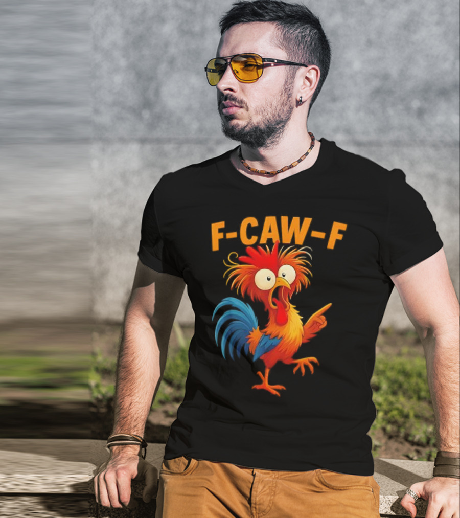 F Caw F Rooster Funny Bird Chicken Whisperer Fawk Off T-Shirt