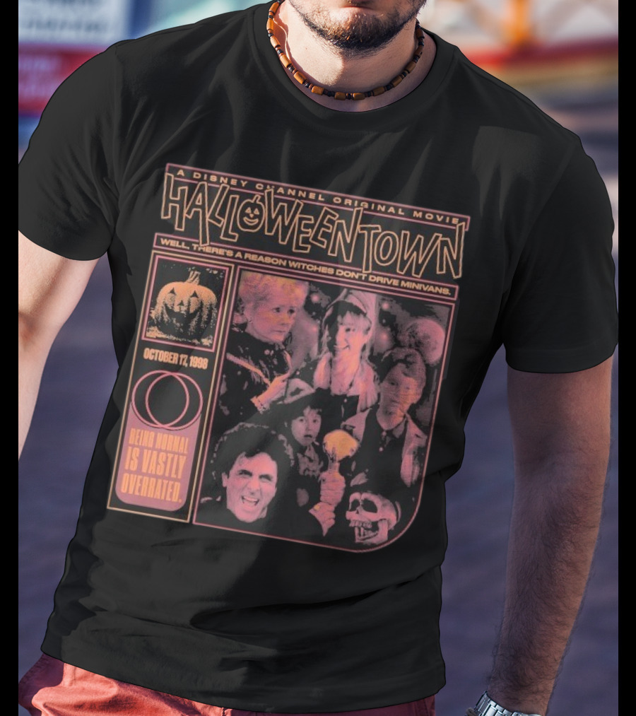 Halloweentown A Disney Channel Original Movie Being Normal Is Vastly Overrated October 17 1998 Well There’s A Reason Witches Don’t Drive Minivans T-Shirt