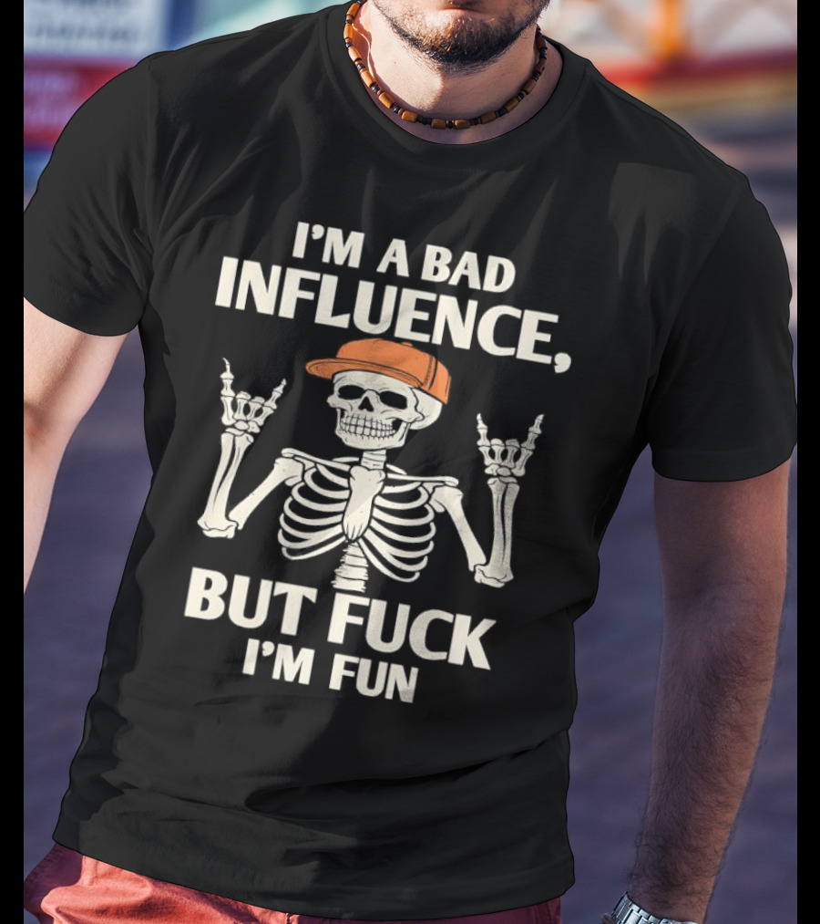 I'm A Bad Influence But Fuck I'm Fun Hiphop Skeleton With Orange Cap T-Shirt