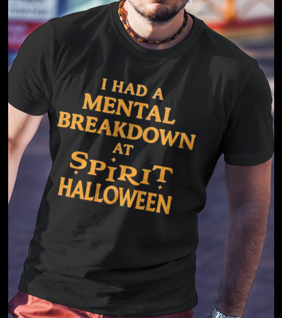 I Had A Mental Breakdown At Spirit Halloween T-Shirt