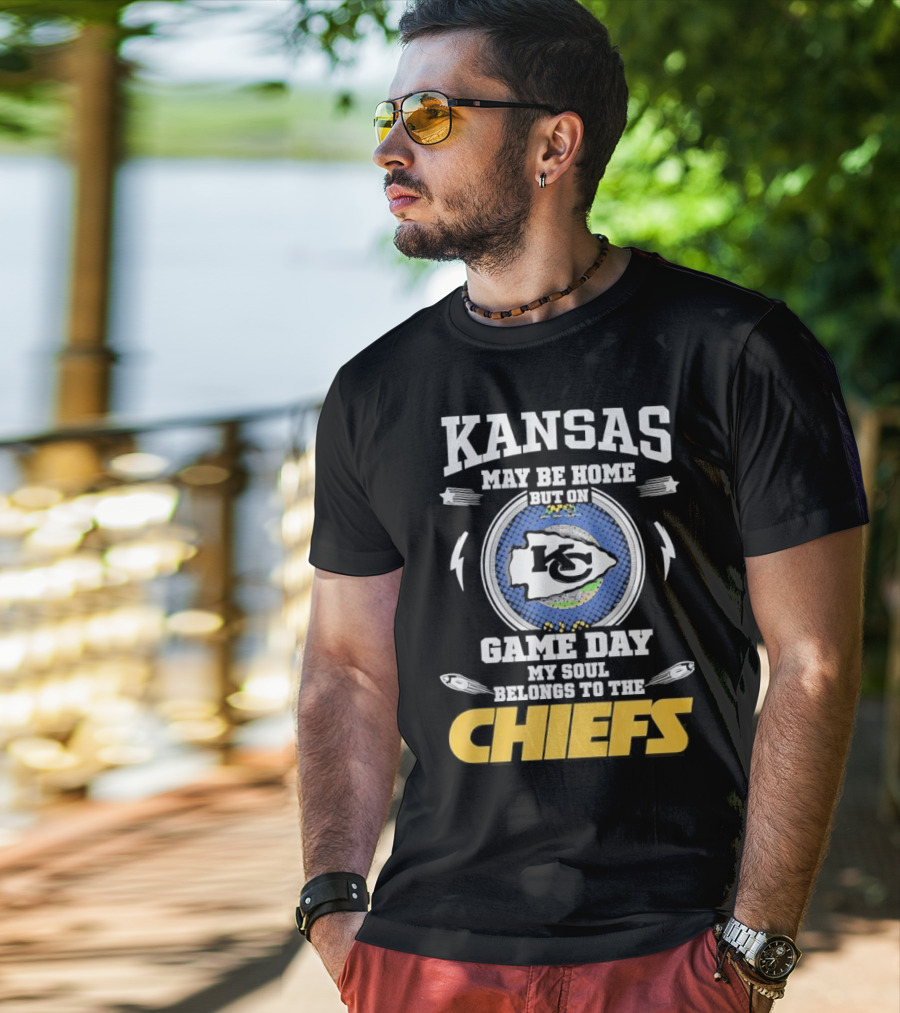Kansas May Be Home On Game Day My Soul Belongs To The Chiefs T-Shirt