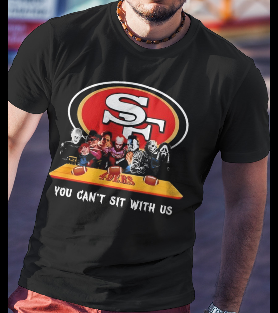 San Francisco 49ers Horror Movies You Can’t Sit With Us Football Theme T-Shirt