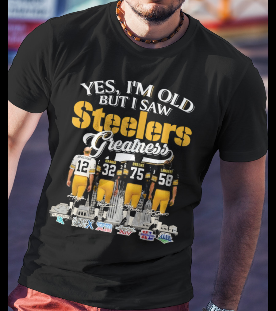 Yes I'm Old But I Saw Steelers Greatness Terry Bradshaw Harris Greene Lambert T-Shirt