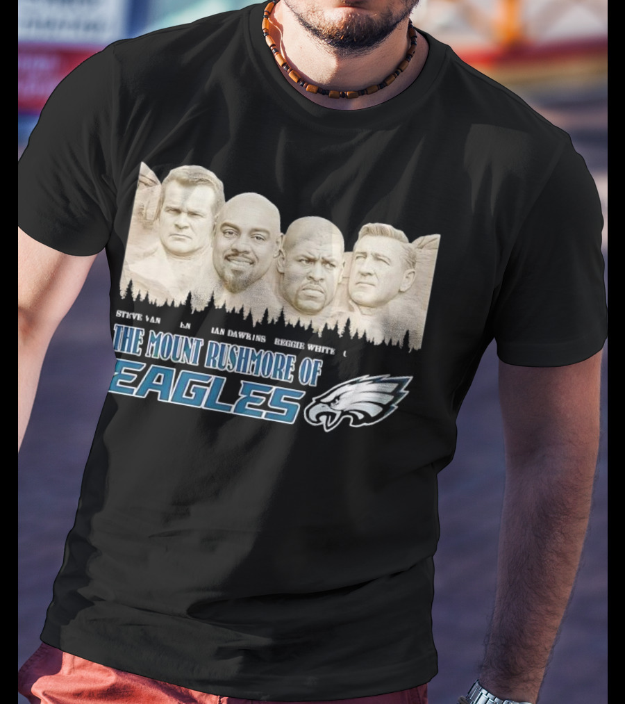 The Mount Rushmore Of Eagles Steve Van Buren Brian Dawkins Reggie White Chuck Bednarik T-Shirt