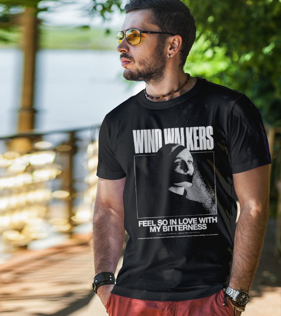 Wind Walkers Feel So In Love With My Bitterness T-Shirt
